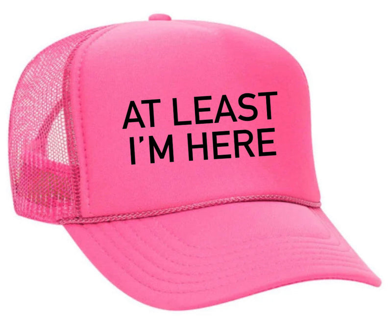 Load image into Gallery viewer, At Least I'm Here Trucker Hat