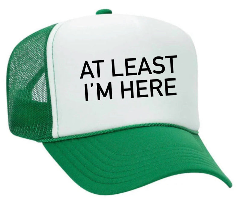 Load image into Gallery viewer, At Least I'm Here Trucker Hat