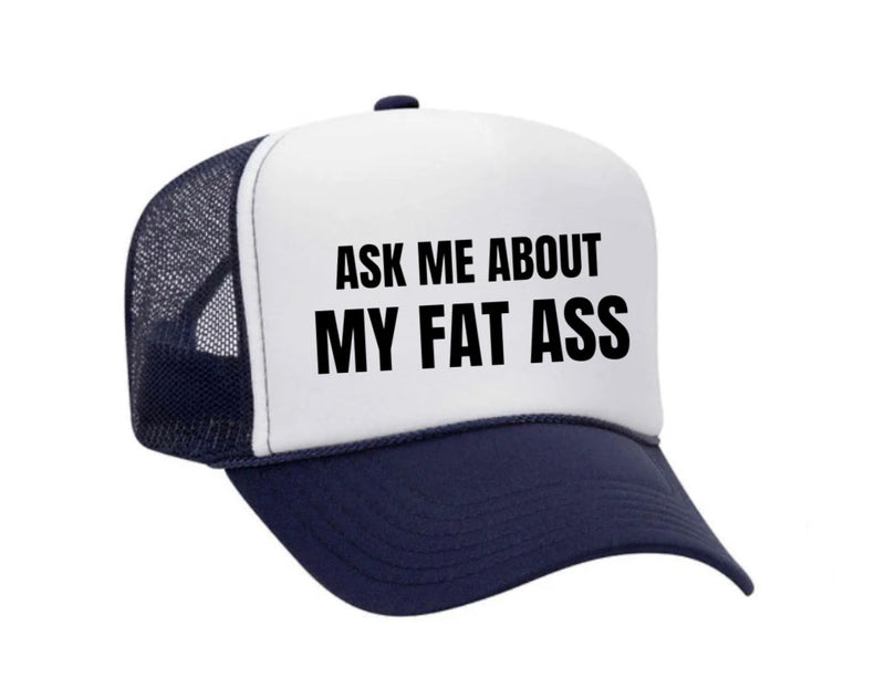 Load image into Gallery viewer, Ask Me About My Fat Ass Trucker Hat