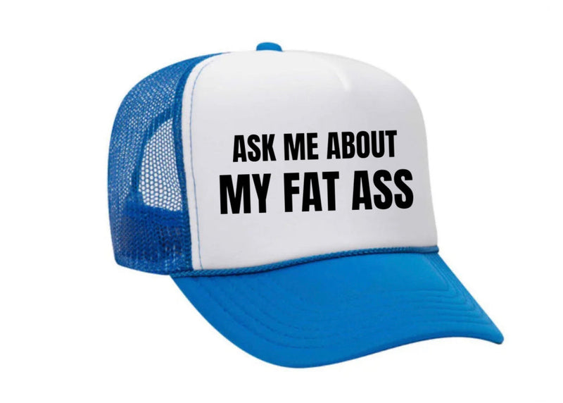 Load image into Gallery viewer, Ask Me About My Fat Ass Trucker Hat