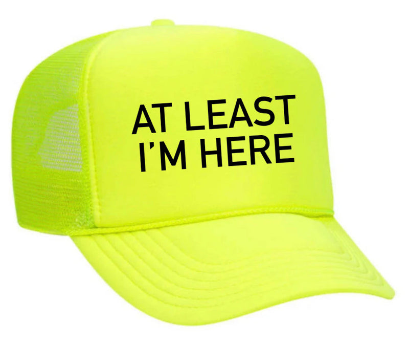 Load image into Gallery viewer, At Least I'm Here Trucker Hat