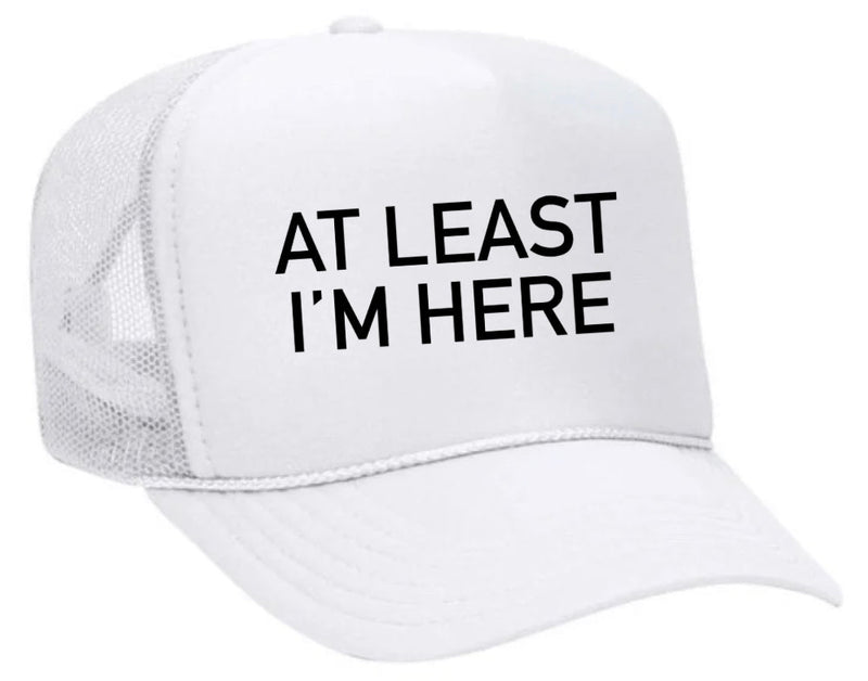 Load image into Gallery viewer, At Least I'm Here Trucker Hat