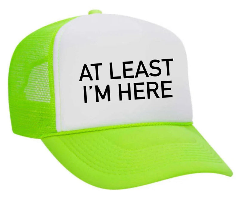 Load image into Gallery viewer, At Least I'm Here Trucker Hat