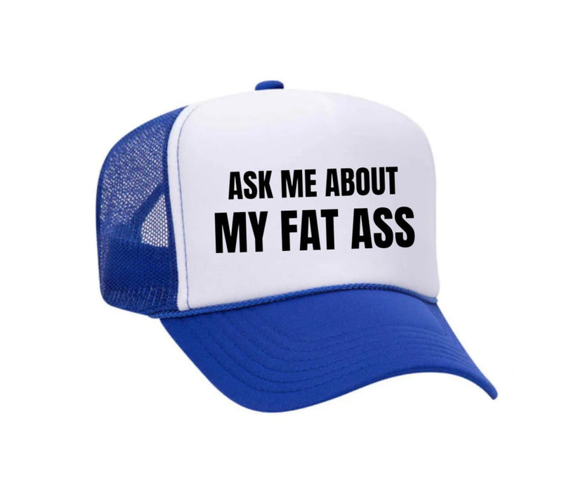 Load image into Gallery viewer, Ask Me About My Fat Ass Trucker Hat