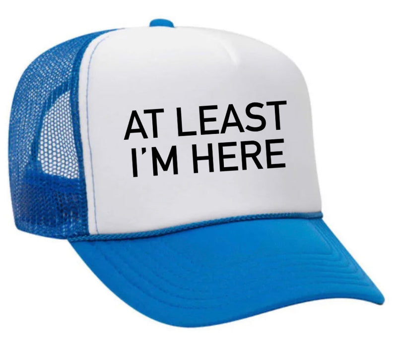 Load image into Gallery viewer, At Least I'm Here Trucker Hat