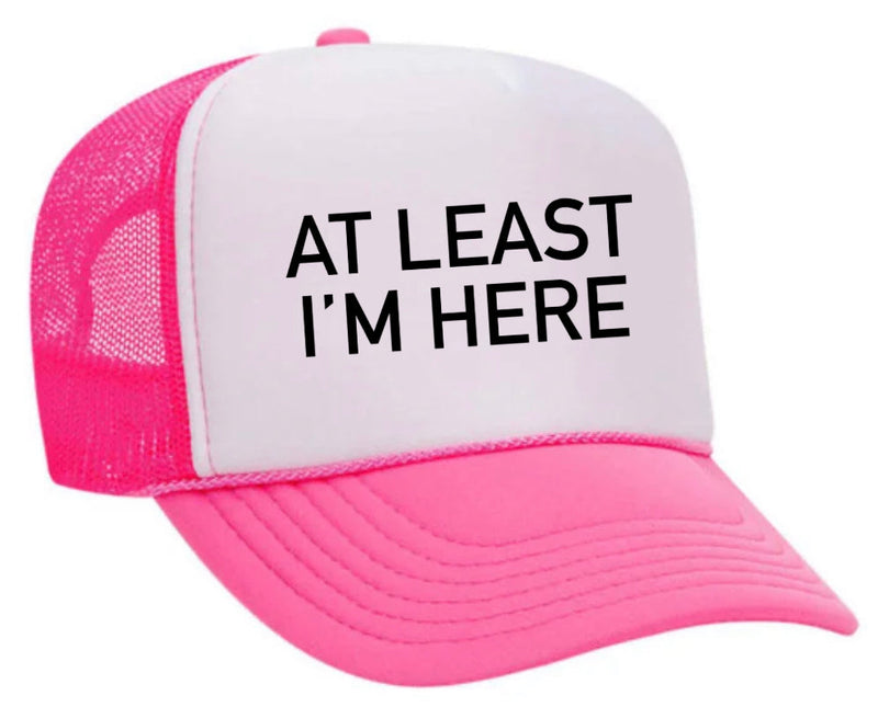 Load image into Gallery viewer, At Least I'm Here Trucker Hat