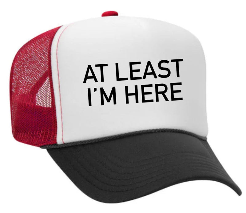 Load image into Gallery viewer, At Least I'm Here Trucker Hat