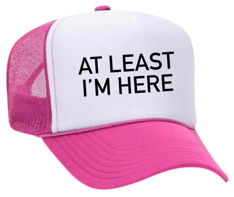 Load image into Gallery viewer, At Least I'm Here Trucker Hat