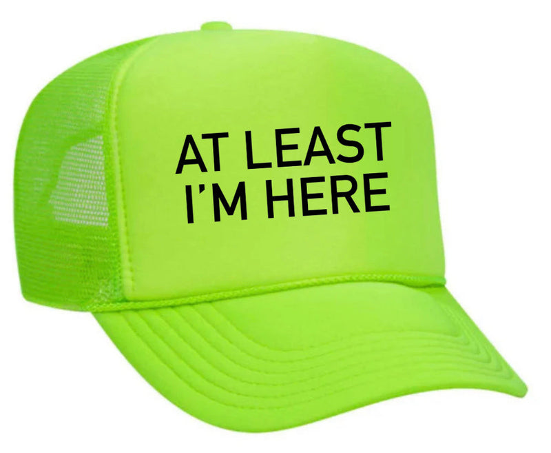 Load image into Gallery viewer, At Least I'm Here Trucker Hat