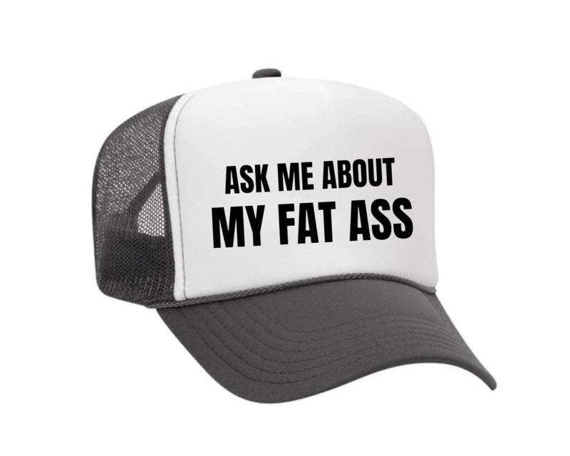 Load image into Gallery viewer, Ask Me About My Fat Ass Trucker Hat