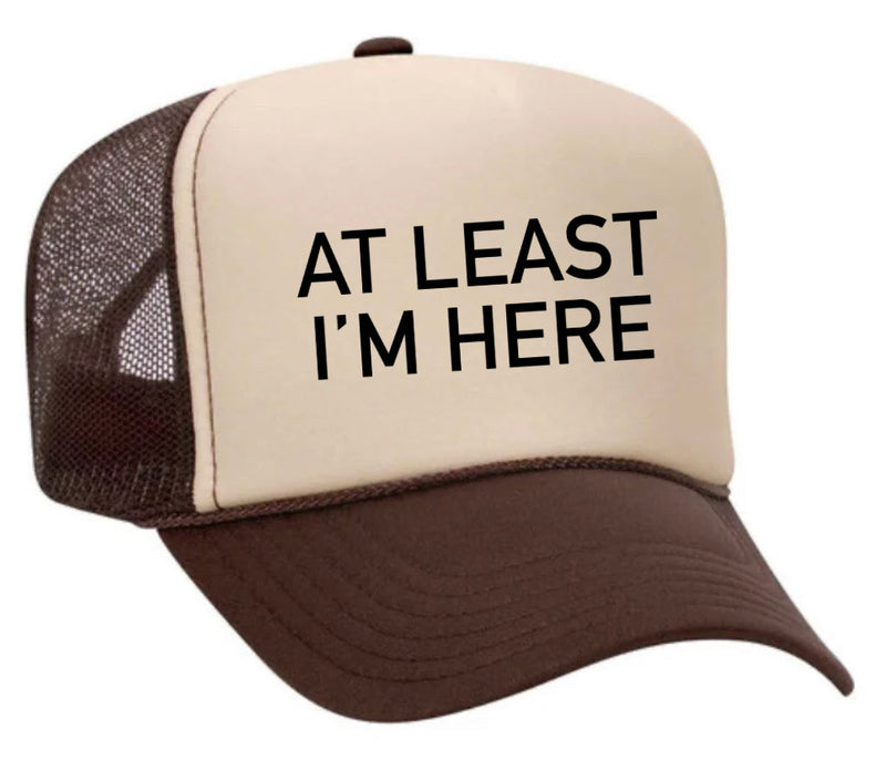 Load image into Gallery viewer, At Least I'm Here Trucker Hat