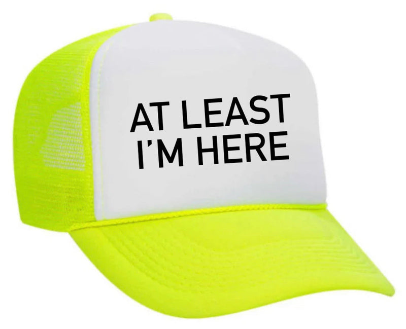 Load image into Gallery viewer, At Least I'm Here Trucker Hat