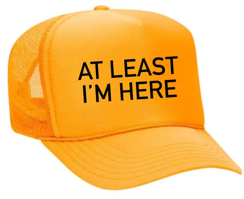 Load image into Gallery viewer, At Least I'm Here Trucker Hat