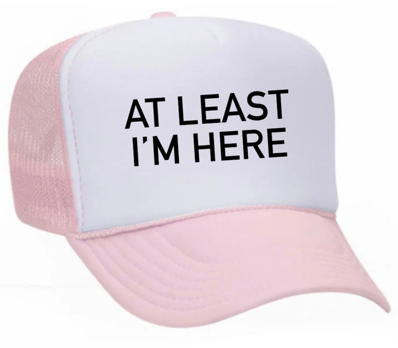 Load image into Gallery viewer, At Least I'm Here Trucker Hat