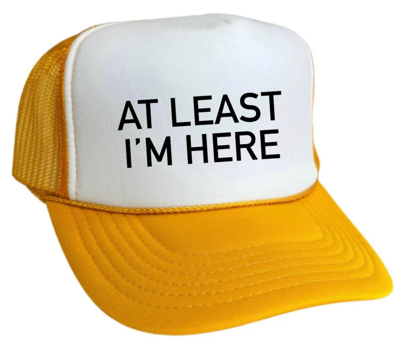 Load image into Gallery viewer, At Least I'm Here Trucker Hat
