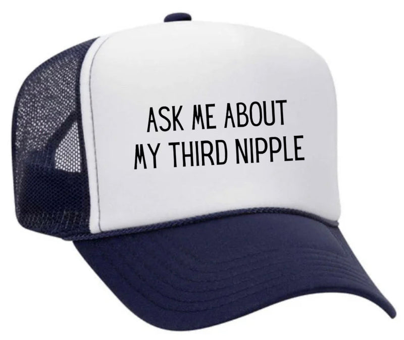 Load image into Gallery viewer, Ask Me About My Third Nipple Trucker Hat