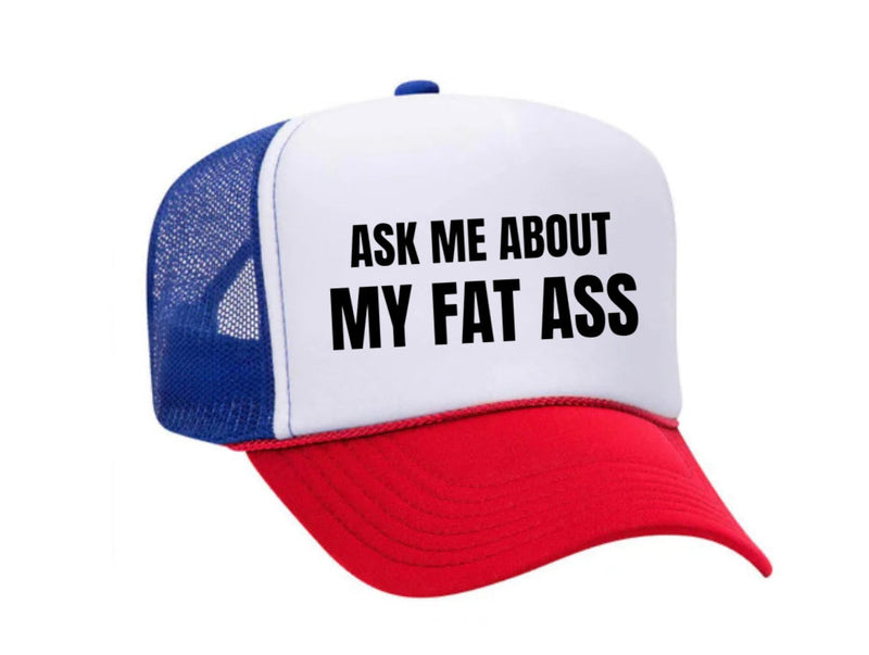 Load image into Gallery viewer, Ask Me About My Fat Ass Trucker Hat