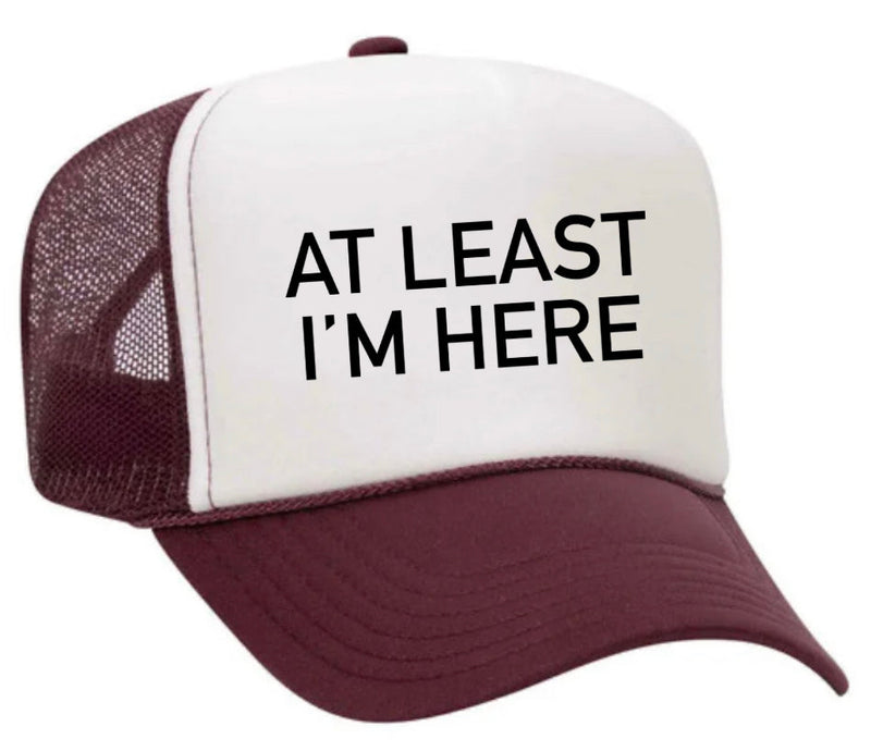 Load image into Gallery viewer, At Least I'm Here Trucker Hat