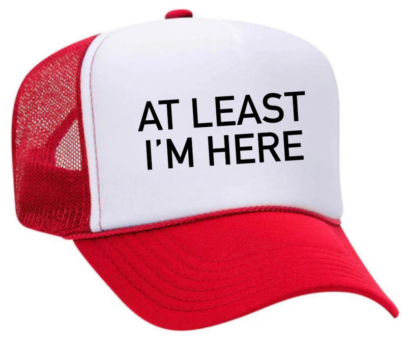 Load image into Gallery viewer, At Least I'm Here Trucker Hat