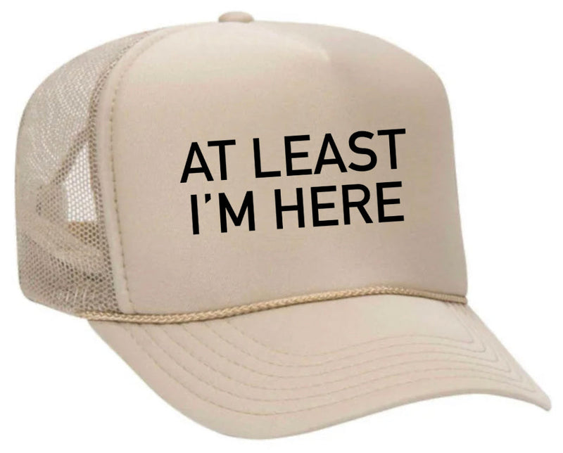 Load image into Gallery viewer, At Least I'm Here Trucker Hat