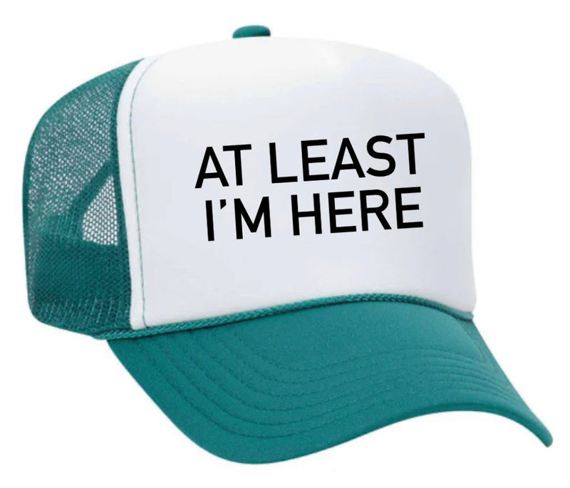 Load image into Gallery viewer, At Least I'm Here Trucker Hat