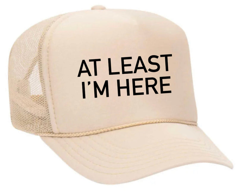 Load image into Gallery viewer, At Least I'm Here Trucker Hat