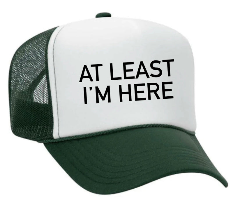 Load image into Gallery viewer, At Least I'm Here Trucker Hat