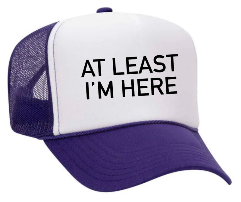 Load image into Gallery viewer, At Least I'm Here Trucker Hat