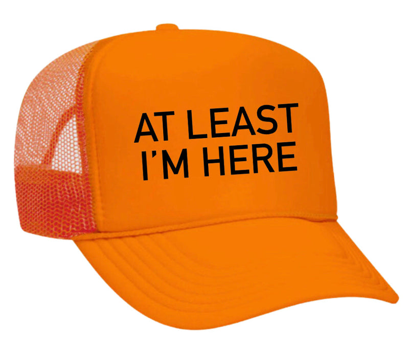 Load image into Gallery viewer, At Least I'm Here Trucker Hat