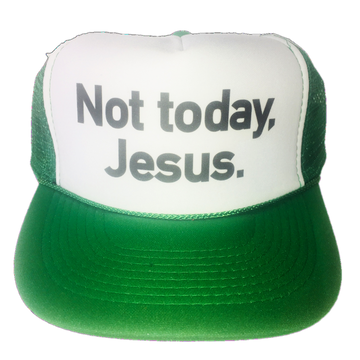 Not Today, Jesus Trucker Hat