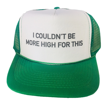 I Couldn't Be More High For This Trucker Hat