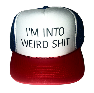 I'm Into Weird Shit Inappropriate Trucker Hat