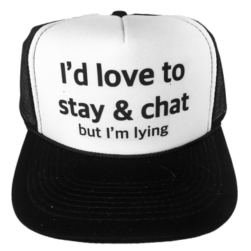 I'd Love to Stay & Chat Trucker Hat