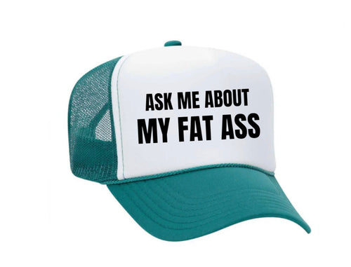 Ask Me About My Fat Ass Trucker Hat