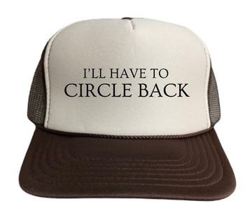 I’ll Have To Circle Back Trucker Hat